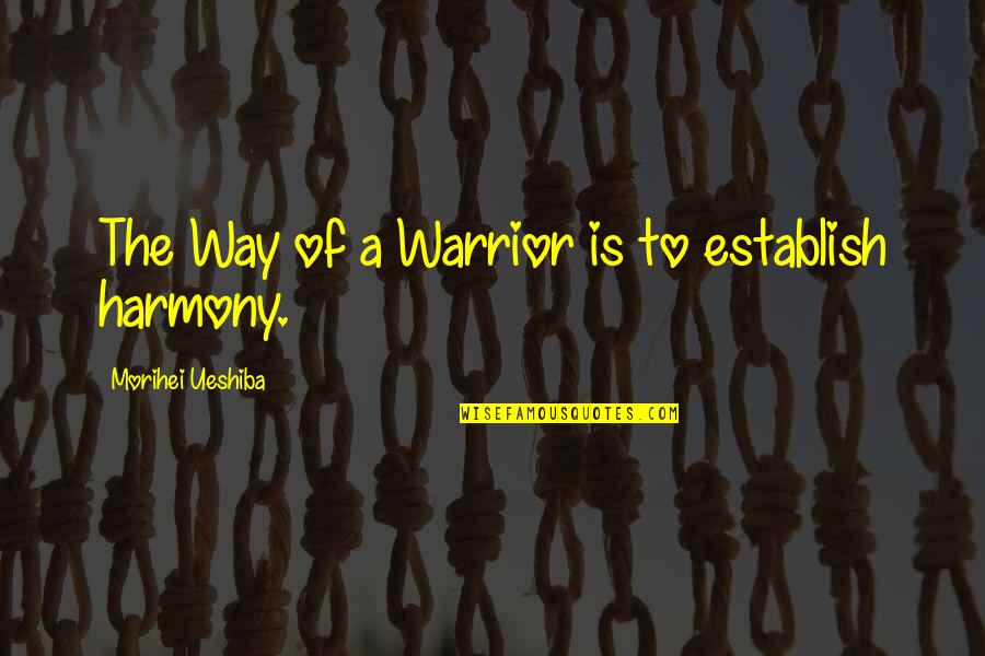 Lardner Group Quotes By Morihei Ueshiba: The Way of a Warrior is to establish