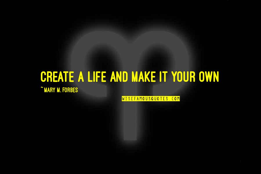 Lardner Quotes By Mary M. Forbes: Create a life and make it your own Lardner Quotes By Mary M. Forbes: Create a life and make it your own
