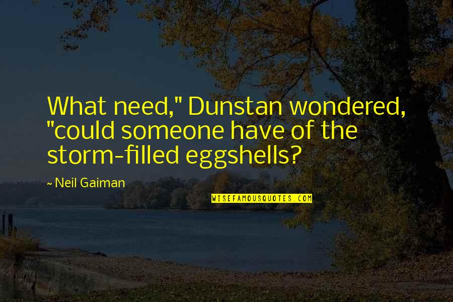 Lareena Caged Quotes By Neil Gaiman: What need," Dunstan wondered, "could someone have of