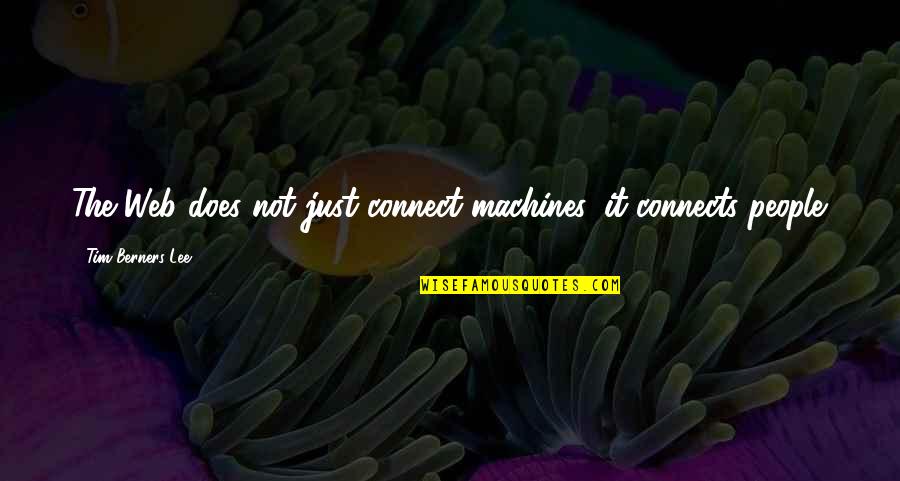 Lareena Caged Quotes By Tim Berners-Lee: The Web does not just connect machines, it Lareena Caged Quotes By Tim Berners-Lee: The Web does not just connect machines, it