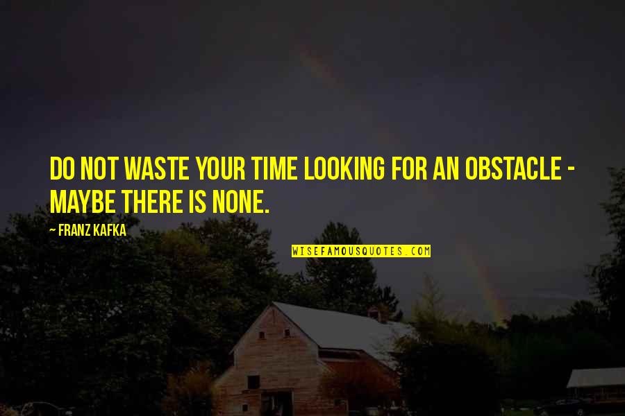 Lareira Moderna Quotes By Franz Kafka: Do not waste your time looking for an