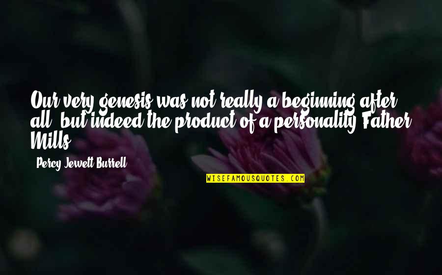 Larelle Pizza Quotes By Percy Jewett Burrell: Our very genesis was not really a beginning Larelle Pizza Quotes By Percy Jewett Burrell: Our very genesis was not really a beginning