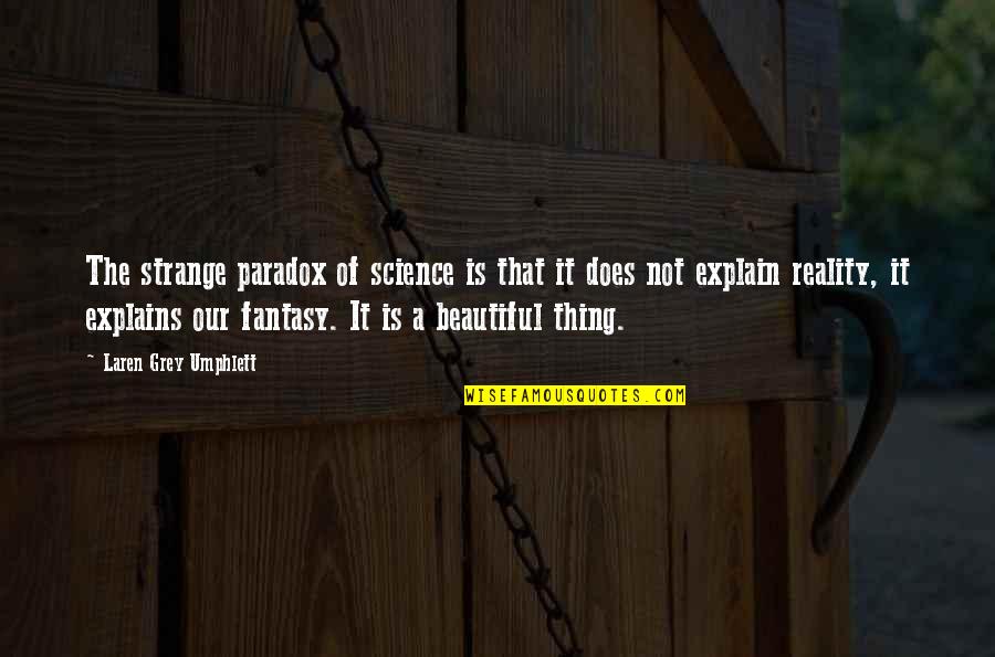 Laren Quotes By Laren Grey Umphlett: The strange paradox of science is that it