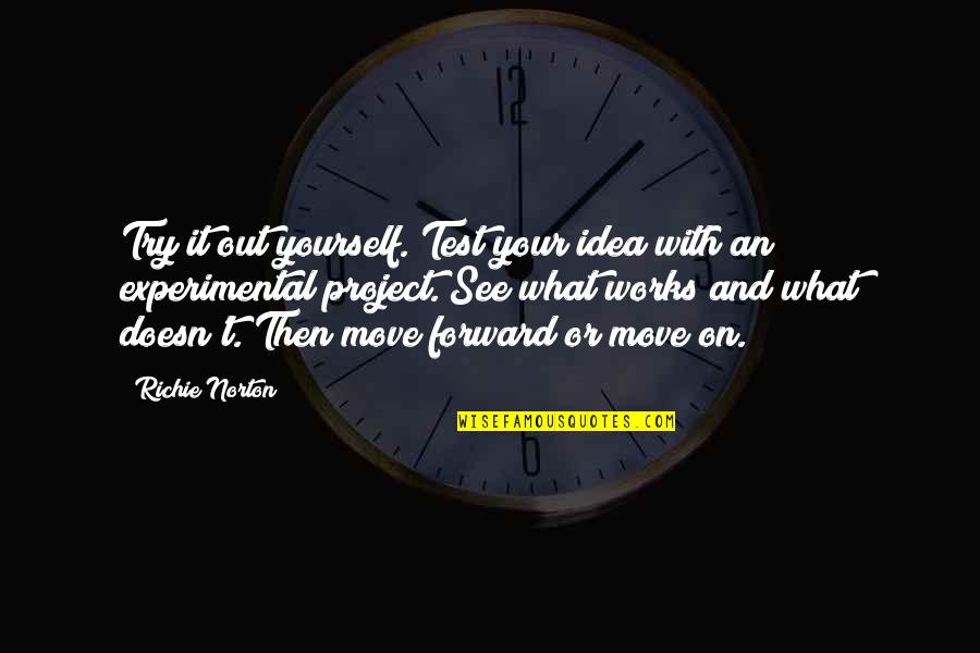 Laren Quotes By Richie Norton: Try it out yourself. Test your idea with