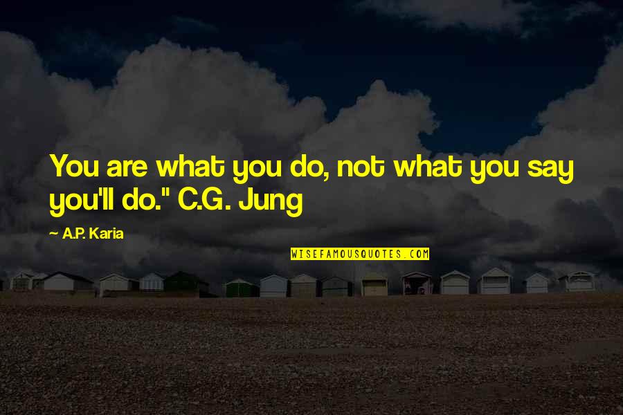 Lares And Penates Quotes By A.P. Karia: You are what you do, not what you
