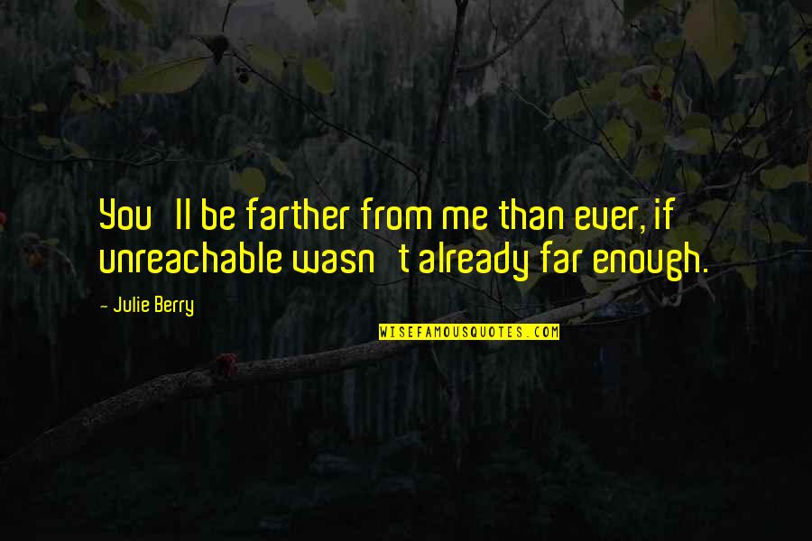 Lares And Penates Quotes By Julie Berry: You'll be farther from me than ever, if