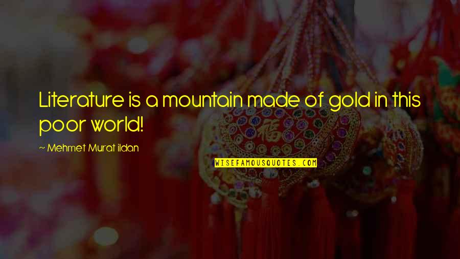 Lares And Penates Quotes By Mehmet Murat Ildan: Literature is a mountain made of gold in Lares And Penates Quotes By Mehmet Murat Ildan: Literature is a mountain made of gold in