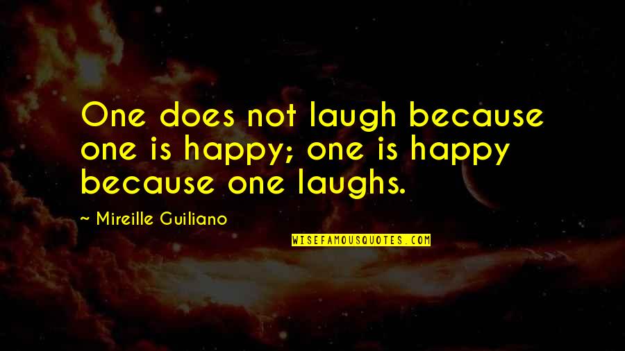 Lares And Penates Quotes By Mireille Guiliano: One does not laugh because one is happy; Lares And Penates Quotes By Mireille Guiliano: One does not laugh because one is happy;