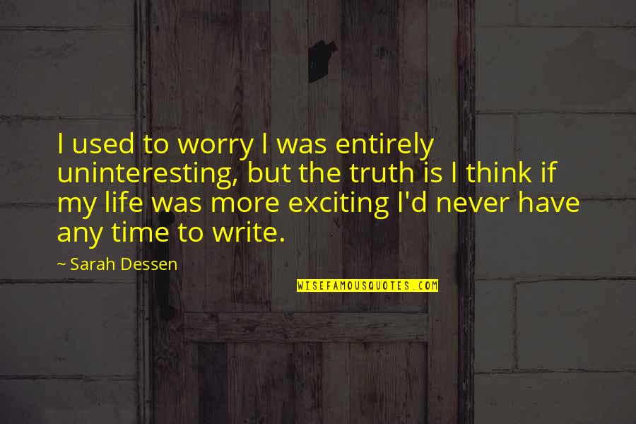 Larey Quotes By Sarah Dessen: I used to worry I was entirely uninteresting,