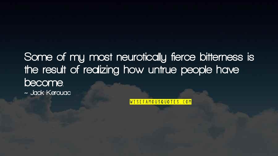 Largado Quotes By Jack Kerouac: Some of my most neurotically fierce bitterness is Largado Quotes By Jack Kerouac: Some of my most neurotically fierce bitterness is