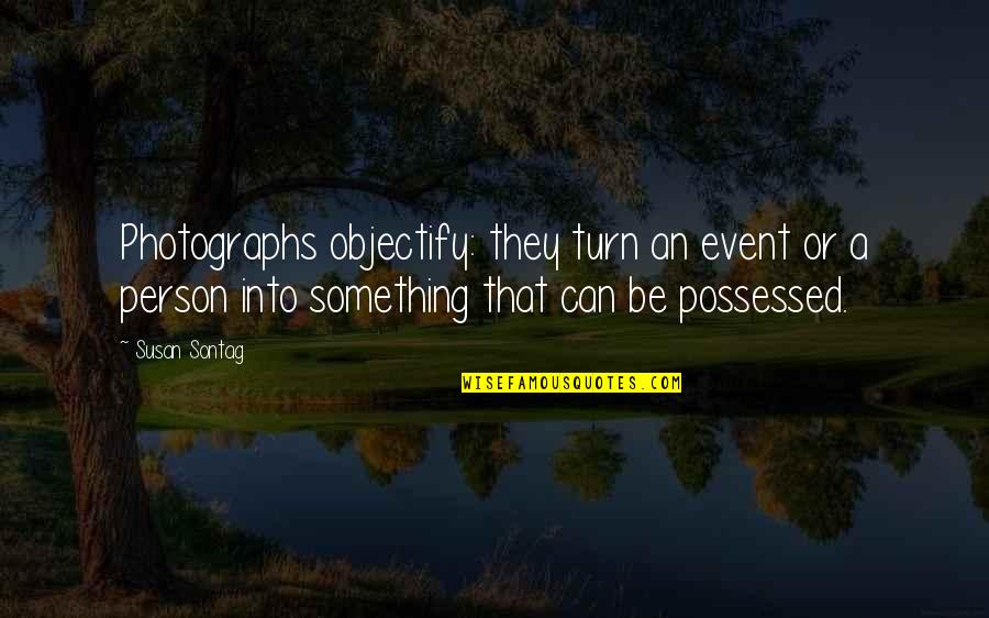 Largado Quotes By Susan Sontag: Photographs objectify: they turn an event or a Largado Quotes By Susan Sontag: Photographs objectify: they turn an event or a