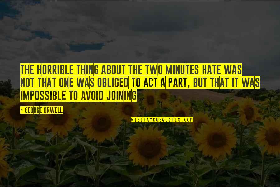 Largar Definicion Quotes By George Orwell: The horrible thing about the Two Minutes Hate Largar Definicion Quotes By George Orwell: The horrible thing about the Two Minutes Hate