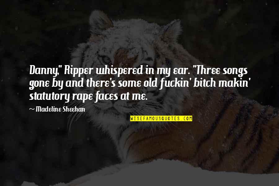 Largar Definicion Quotes By Madeline Sheehan: Danny," Ripper whispered in my ear. "Three songs Largar Definicion Quotes By Madeline Sheehan: Danny," Ripper whispered in my ear. "Three songs