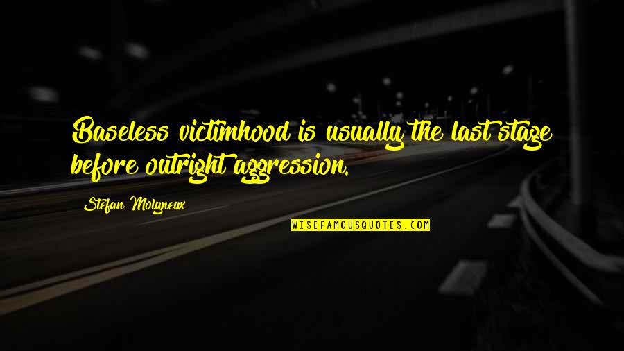 Largarse T Shirt Quotes By Stefan Molyneux: Baseless victimhood is usually the last stage before