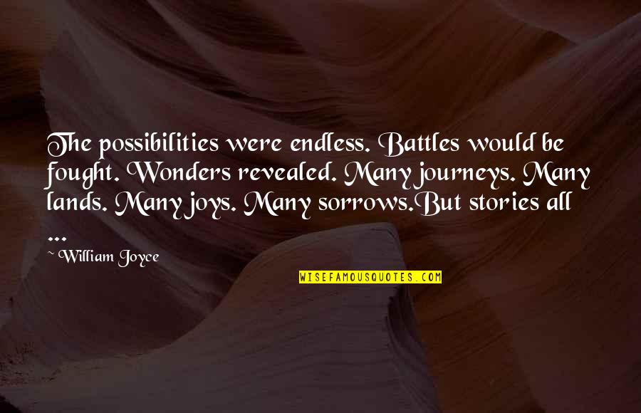 Largarse T Shirt Quotes By William Joyce: The possibilities were endless. Battles would be fought.