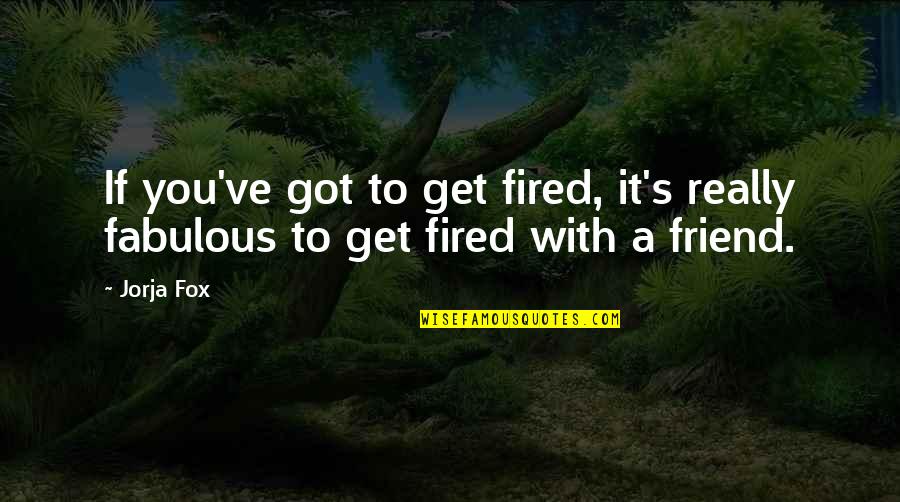 Largay Brewing Quotes By Jorja Fox: If you've got to get fired, it's really