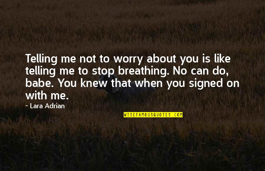 Largay Brewing Quotes By Lara Adrian: Telling me not to worry about you is Largay Brewing Quotes By Lara Adrian: Telling me not to worry about you is