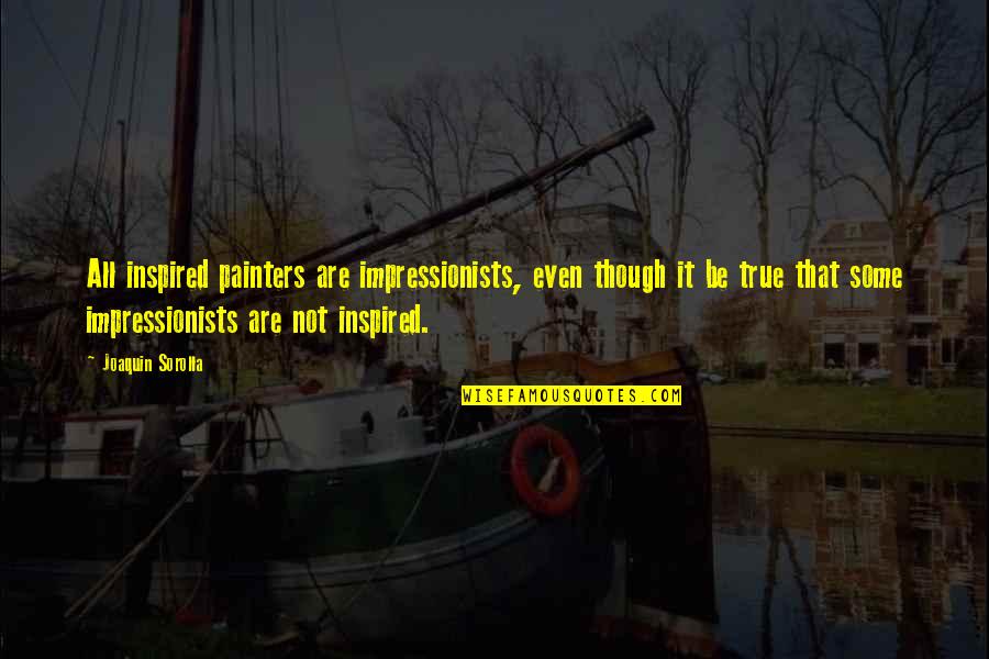 Largay Travel Quotes By Joaquin Sorolla: All inspired painters are impressionists, even though it Largay Travel Quotes By Joaquin Sorolla: All inspired painters are impressionists, even though it