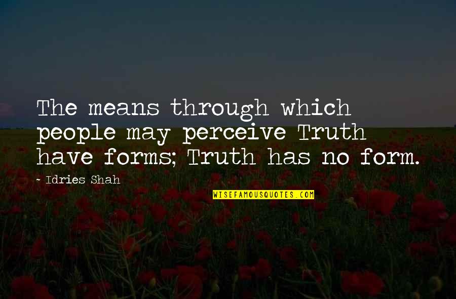 Large And In Charge Quotes By Idries Shah: The means through which people may perceive Truth