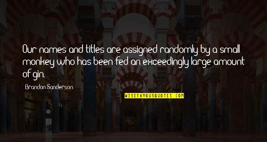 Large And Small Quotes By Brandon Sanderson: Our names and titles are assigned randomly by