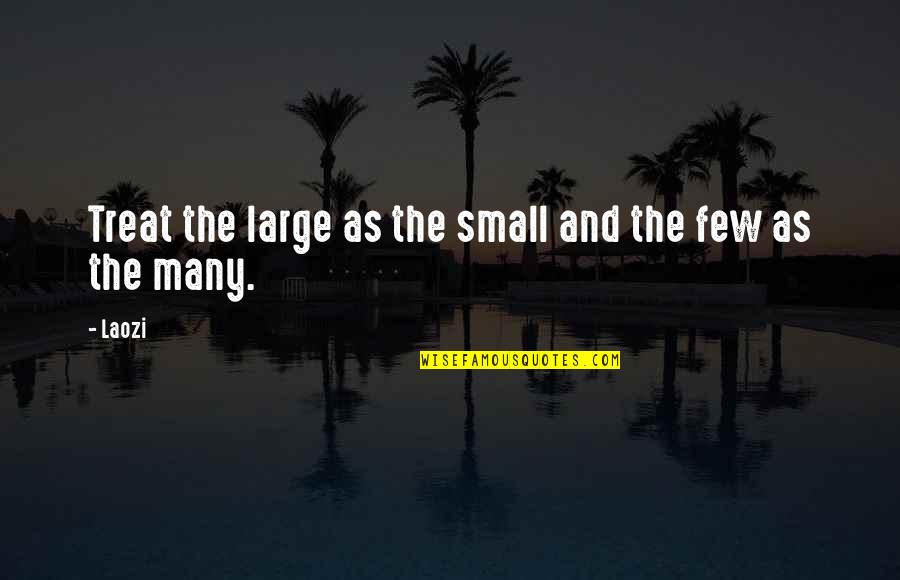 Large And Small Quotes By Laozi: Treat the large as the small and the