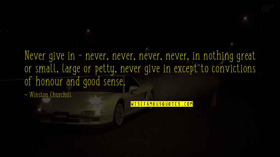 Large And Small Quotes By Winston Churchill: Never give in - never, never, never, never,