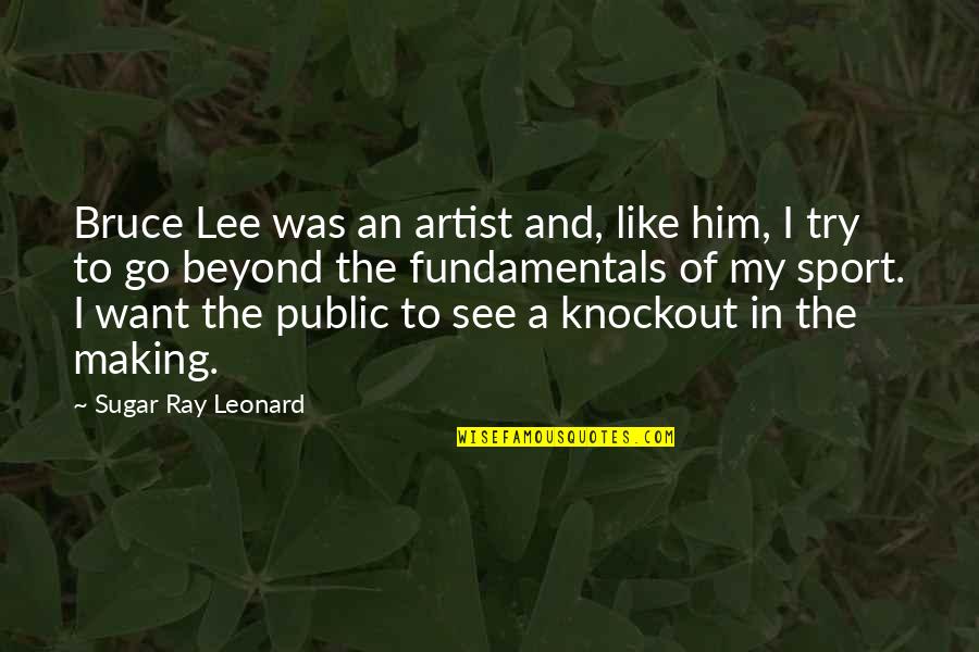 Large Animal Vet Quotes By Sugar Ray Leonard: Bruce Lee was an artist and, like him,