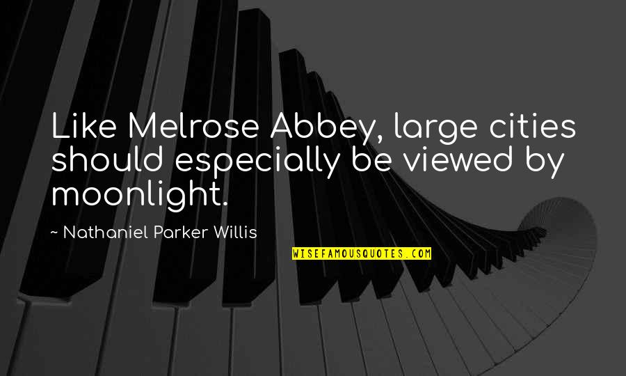 Large Cities Quotes By Nathaniel Parker Willis: Like Melrose Abbey, large cities should especially be