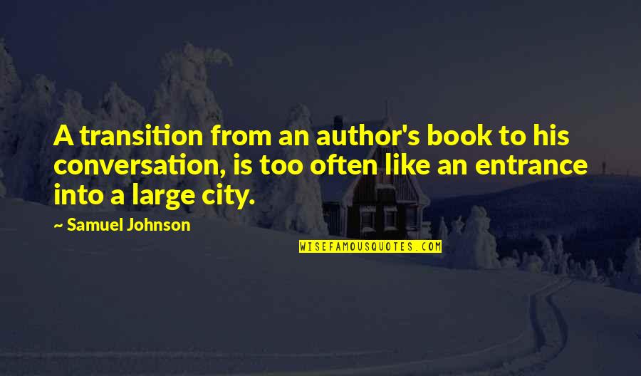 Large Cities Quotes By Samuel Johnson: A transition from an author's book to his