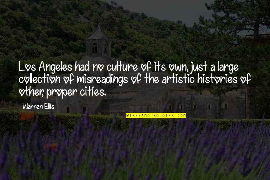 Large Cities Quotes By Warren Ellis: Los Angeles had no culture of its own,