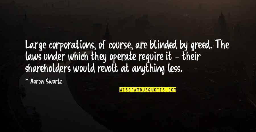 Large Corporations Quotes By Aaron Swartz: Large corporations, of course, are blinded by greed.