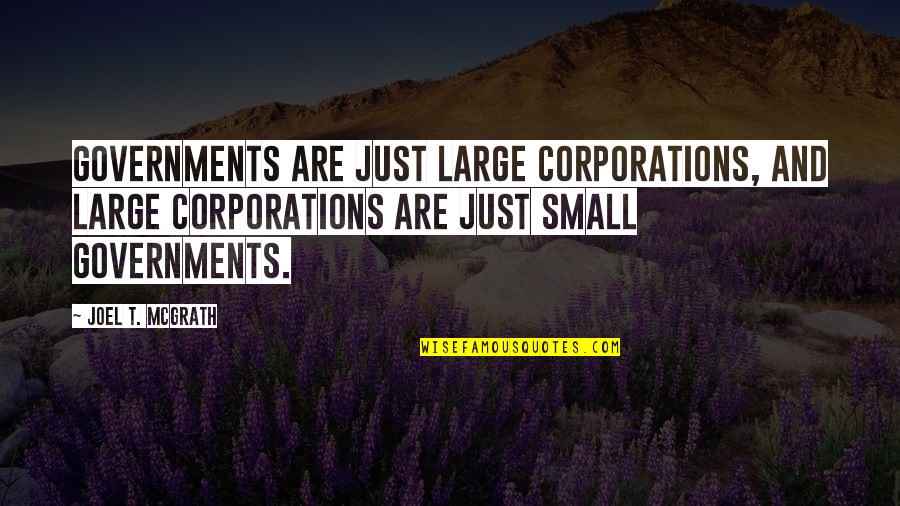 Large Corporations Quotes By Joel T. McGrath: Governments are just large corporations, and large corporations