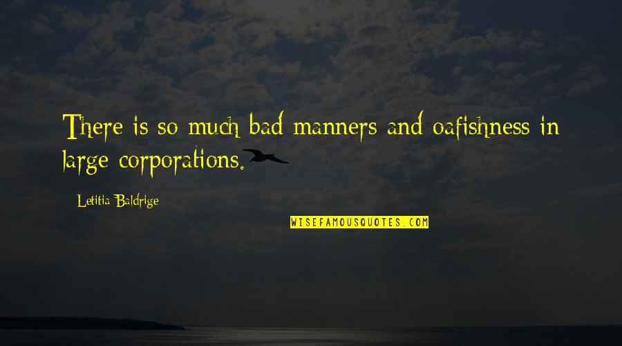 Large Corporations Quotes By Letitia Baldrige: There is so much bad manners and oafishness