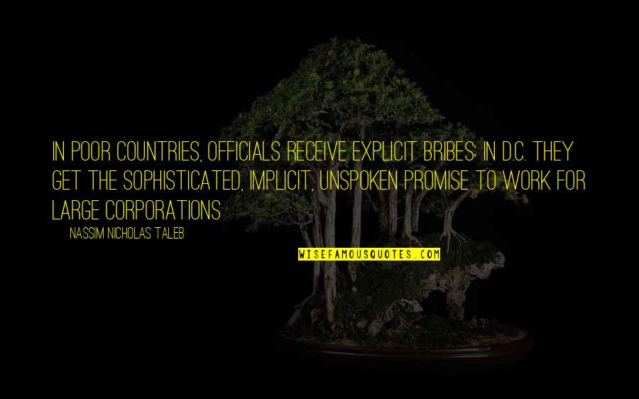 Large Corporations Quotes By Nassim Nicholas Taleb: In poor countries, officials receive explicit bribes; in