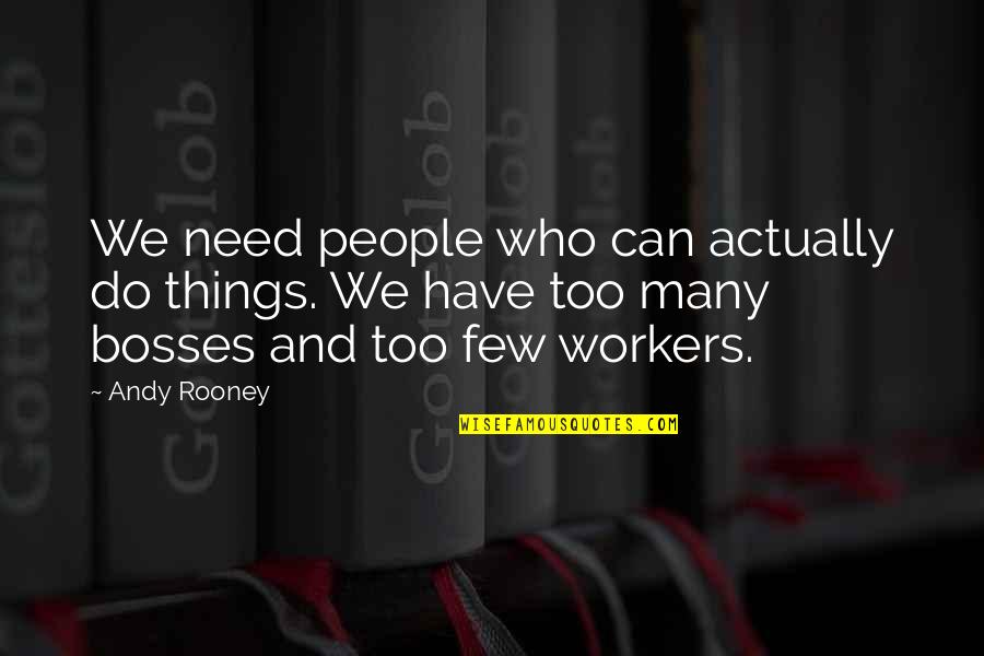 Large Egos Quotes By Andy Rooney: We need people who can actually do things.