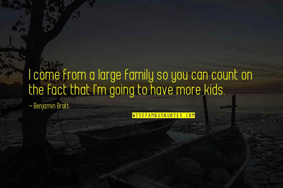 Large Family Quotes By Benjamin Bratt: I come from a large family so you Large Family Quotes By Benjamin Bratt: I come from a large family so you