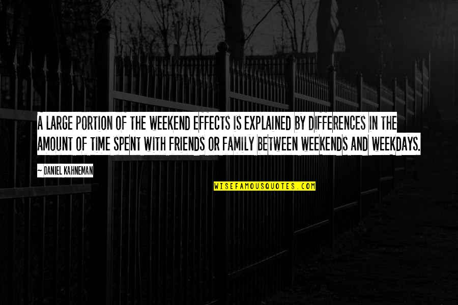 Large Family Quotes By Daniel Kahneman: A large portion of the weekend effects is Large Family Quotes By Daniel Kahneman: A large portion of the weekend effects is
