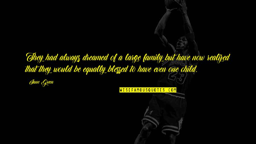 Large Family Quotes By Jane Green: They had always dreamed of a large family Large Family Quotes By Jane Green: They had always dreamed of a large family