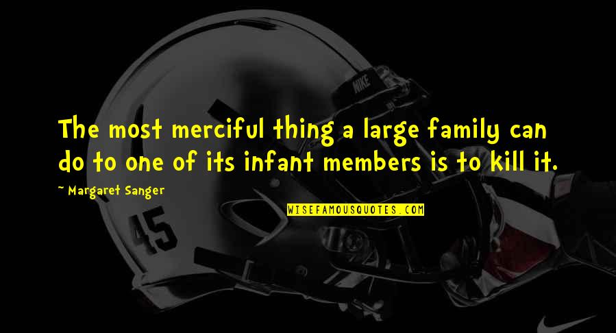 Large Family Quotes By Margaret Sanger: The most merciful thing a large family can Large Family Quotes By Margaret Sanger: The most merciful thing a large family can