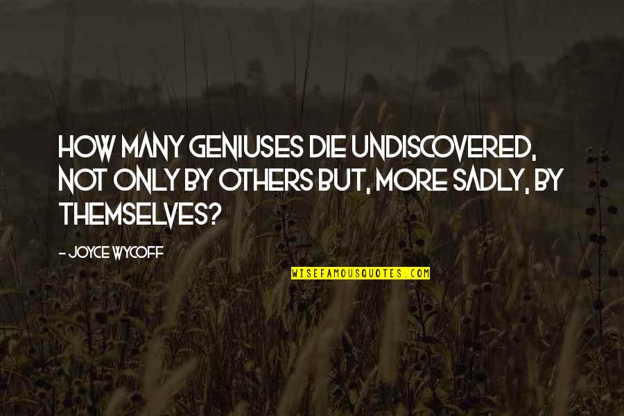 Large Family Wall Quotes By Joyce Wycoff: How many geniuses die undiscovered, not only by