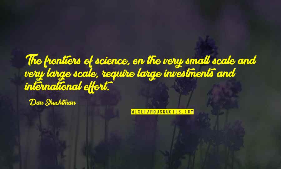 Large Scale Quotes By Dan Shechtman: The frontiers of science, on the very small