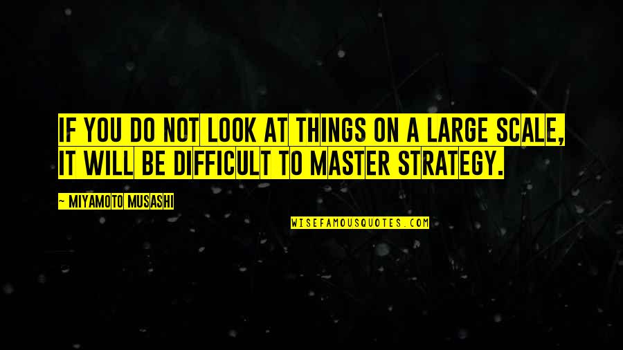 Large Scale Quotes By Miyamoto Musashi: If you do not look at things on