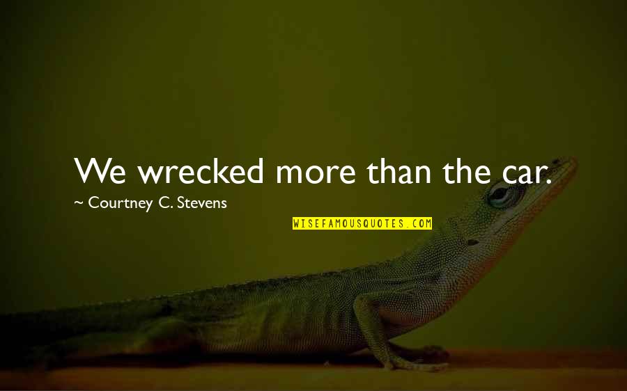 Large Wall Quotes By Courtney C. Stevens: We wrecked more than the car. Large Wall Quotes By Courtney C. Stevens: We wrecked more than the car.