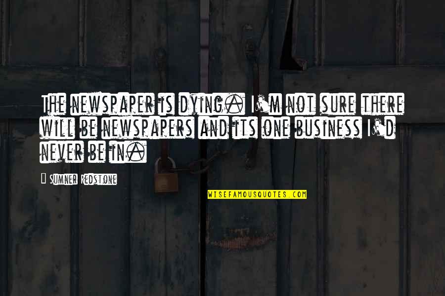 Large Wall Quotes By Sumner Redstone: The newspaper is dying. I'm not sure there Large Wall Quotes By Sumner Redstone: The newspaper is dying. I'm not sure there