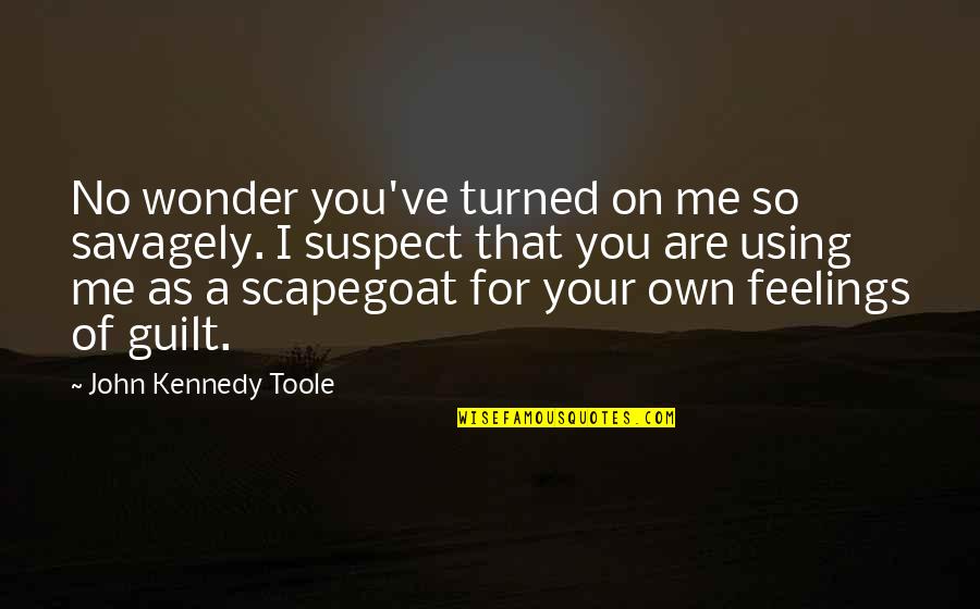 Large Wall Stickers Quotes By John Kennedy Toole: No wonder you've turned on me so savagely.