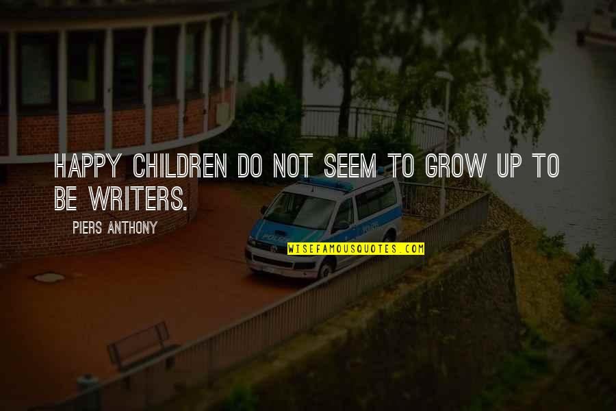 Largeish Quotes By Piers Anthony: Happy children do not seem to grow up