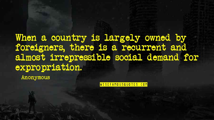Largely Quotes By Anonymous: When a country is largely owned by foreigners,