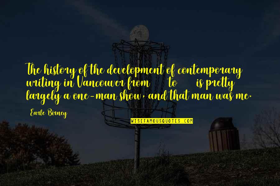 Largely Quotes By Earle Birney: The history of the development of contemporary writing