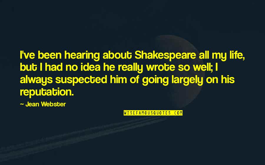 Largely Quotes By Jean Webster: I've been hearing about Shakespeare all my life,