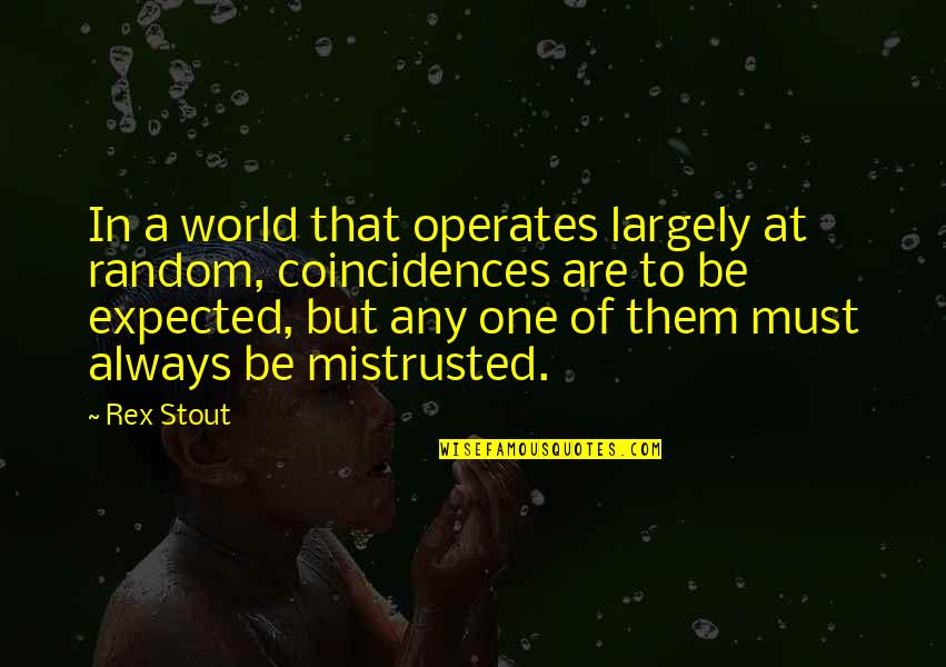 Largely Quotes By Rex Stout: In a world that operates largely at random,